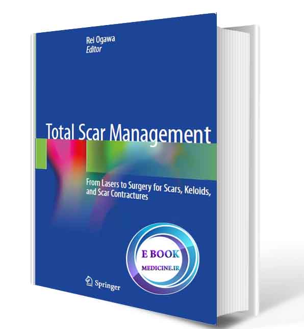 دانلود کتاب Total Scar Management: From Lasers to Surgery for Scars, Keloids, and Scar Contractures2020(ORIGINAL PDF)  